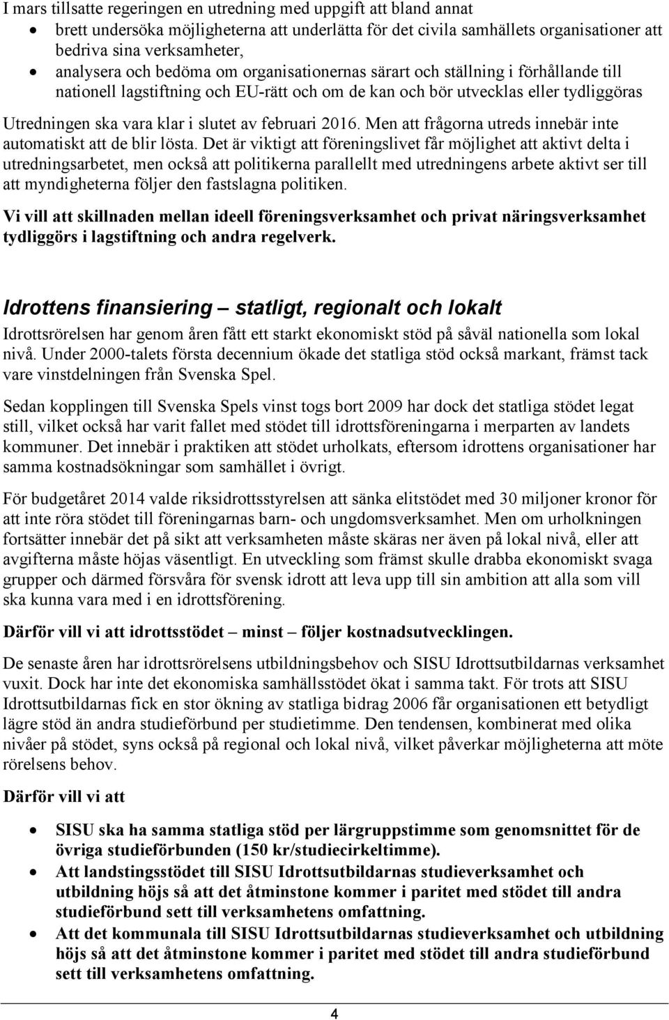 2016. Men att frågorna utreds innebär inte automatiskt att de blir lösta.