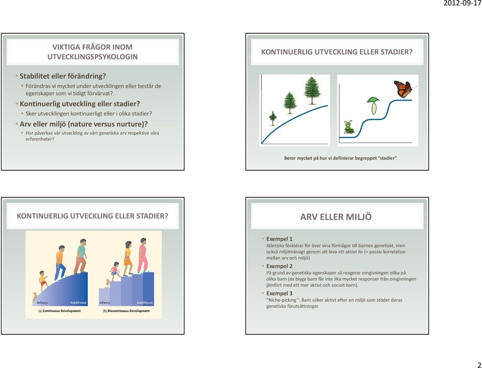Hur påverkas vår utveckling av vårt genetiska arv respektive våra erfarenheter? Beror mycket på hur vi definierar begreppet stadier KONTINUERLIG UTVECKLING ELLER STADIER?