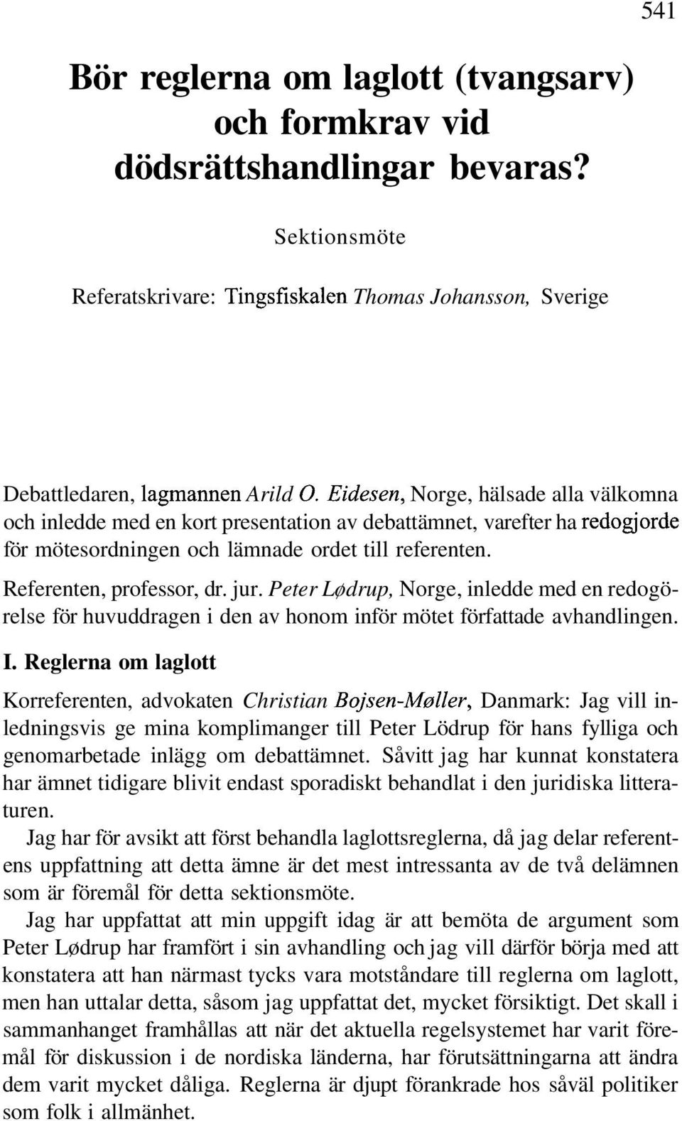 Peter Lødrup, Norge, inledde med en redogörelse för huvuddragen i den av honom inför mötet författade avhandlingen. I.