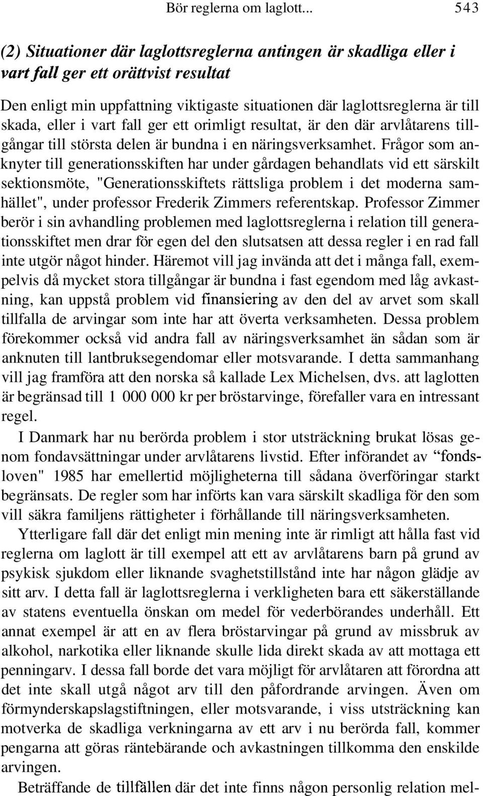 eller i vart fall ger ett orimligt resultat, är den där arvlåtarens tillgångar till största delen är bundna i en näringsverksamhet.