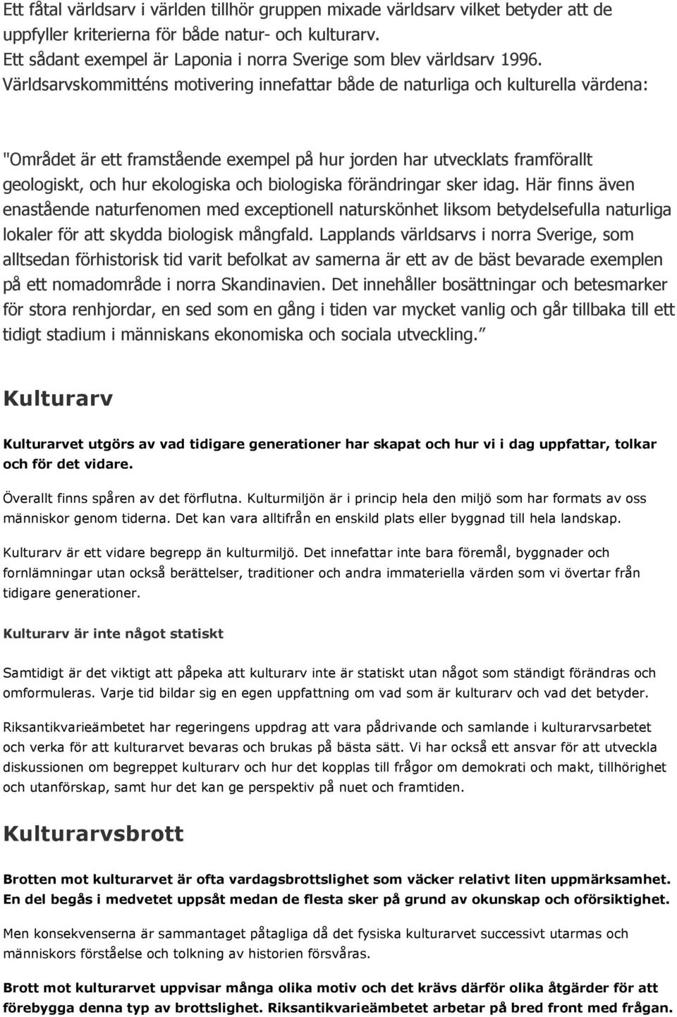 Världsarvskommitténs motivering innefattar både de naturliga och kulturella värdena: "Området är ett framstående exempel på hur jorden har utvecklats framförallt geologiskt, och hur ekologiska och