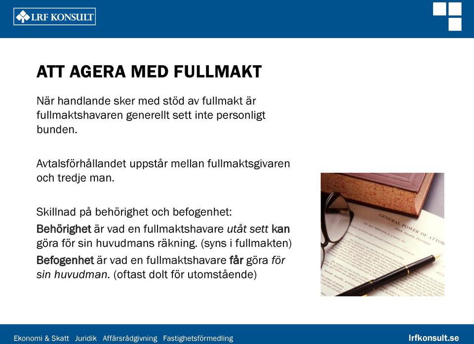 Skillnad på behörighet och befogenhet: Behörighet är vad en fullmaktshavare utåt sett kan göra för sin