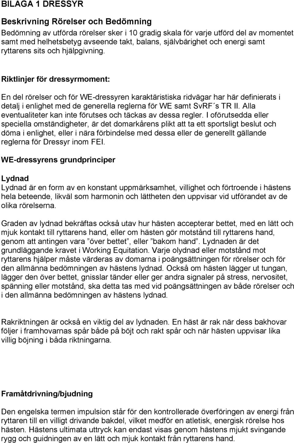 Riktlinjer för dressyrmoment: En del rörelser och för WE-dressyren karaktäristiska ridvägar har här definierats i detalj i enlighet med de generella reglerna för WE samt SvRF s TR II.