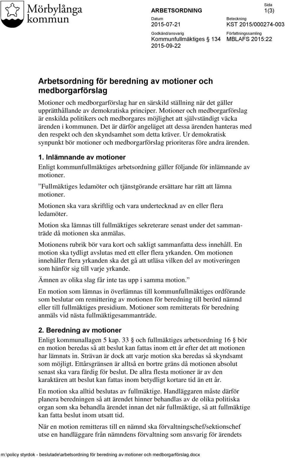 Motioner och medborgarförslag är enskilda politikers och medborgares möjlighet att självständigt väcka ärenden i kommunen.