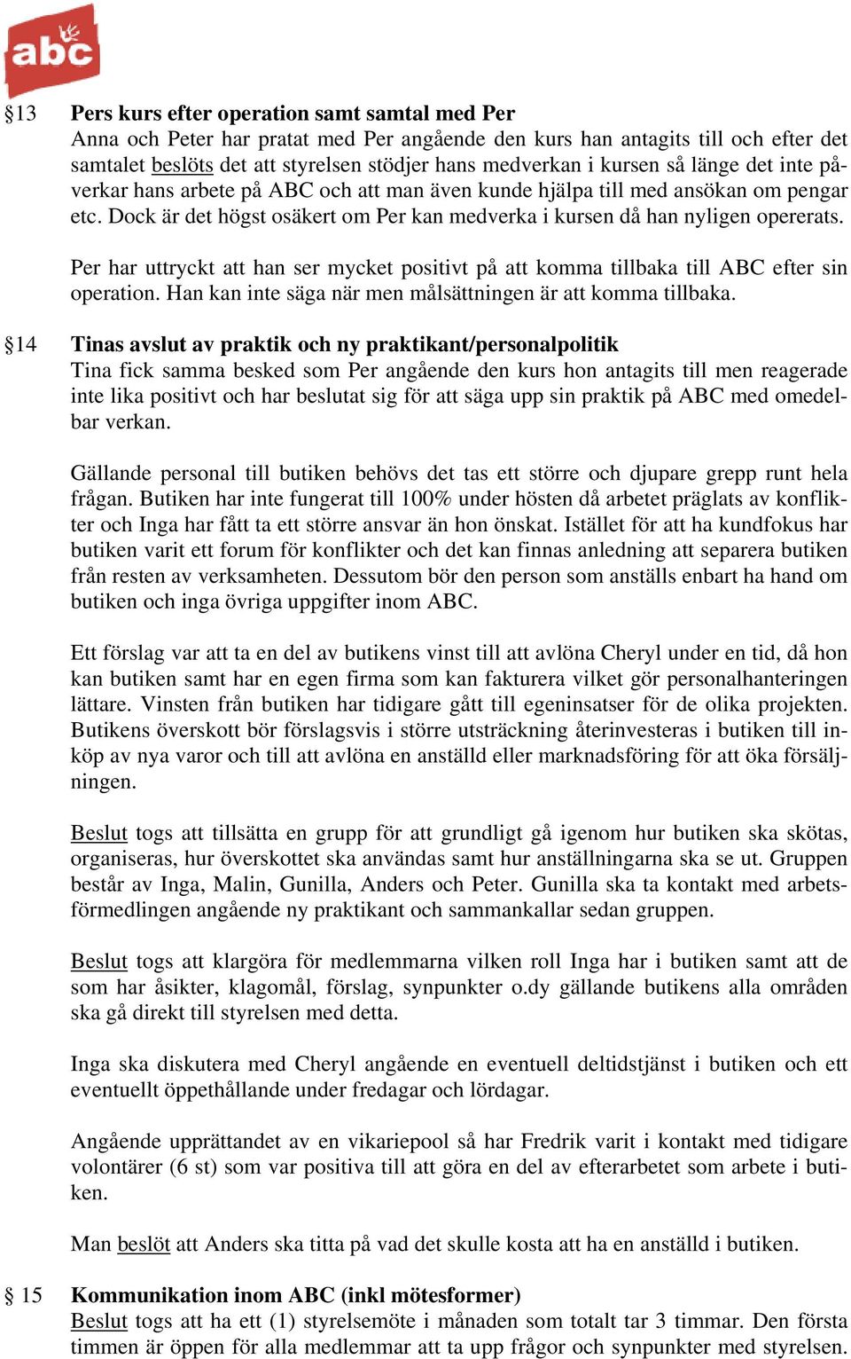 Per har uttryckt att han ser mycket positivt på att komma tillbaka till ABC efter sin operation. Han kan inte säga när men målsättningen är att komma tillbaka.