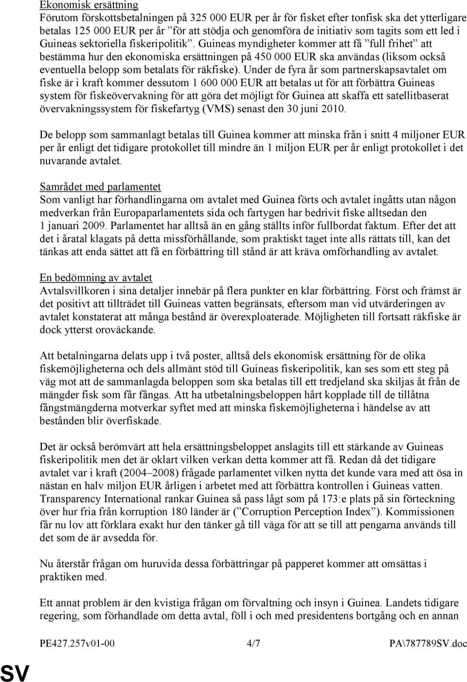 Guineas myndigheter kommer att få full frihet att bestämma hur den ekonomiska ersättningen på 450 000 EUR ska användas (liksom också eventuella belopp som betalats för räkfiske).