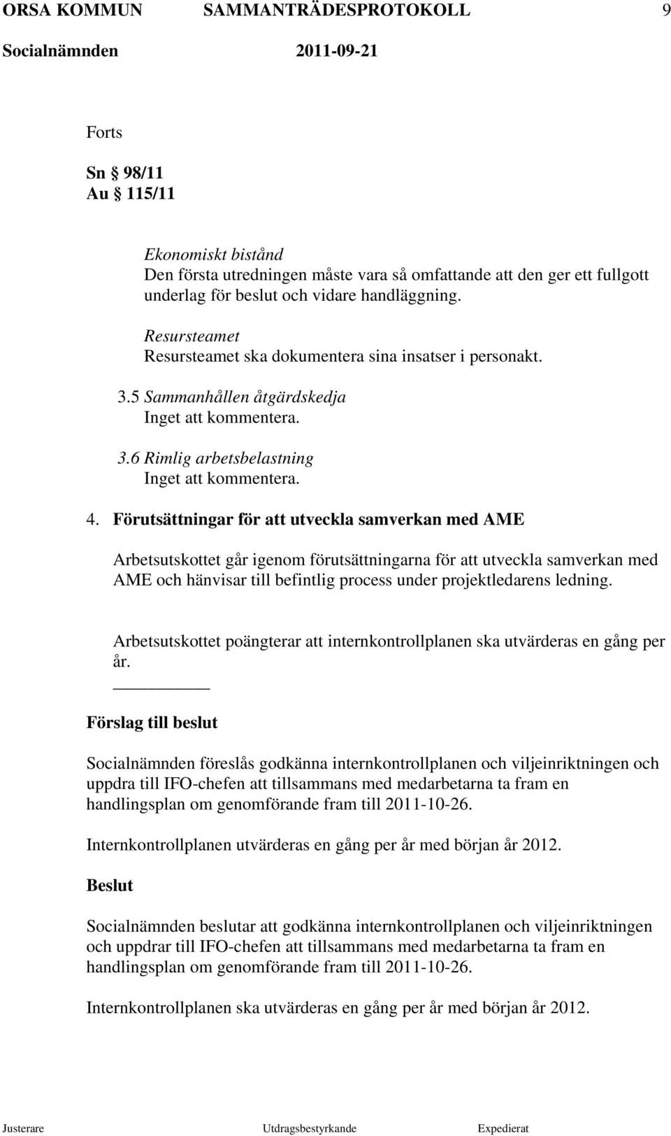 Förutsättningar för att utveckla samverkan med AME Arbetsutskottet går igenom förutsättningarna för att utveckla samverkan med AME och hänvisar till befintlig process under projektledarens ledning.