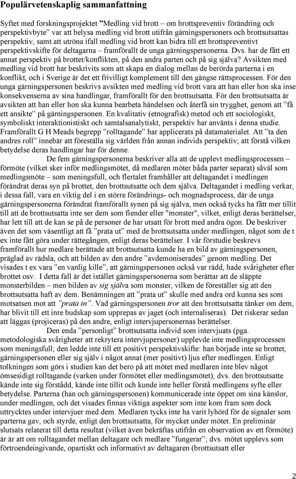 har de fått ett annat perspektiv på brottet/konflikten, på den andra parten och på sig själva?