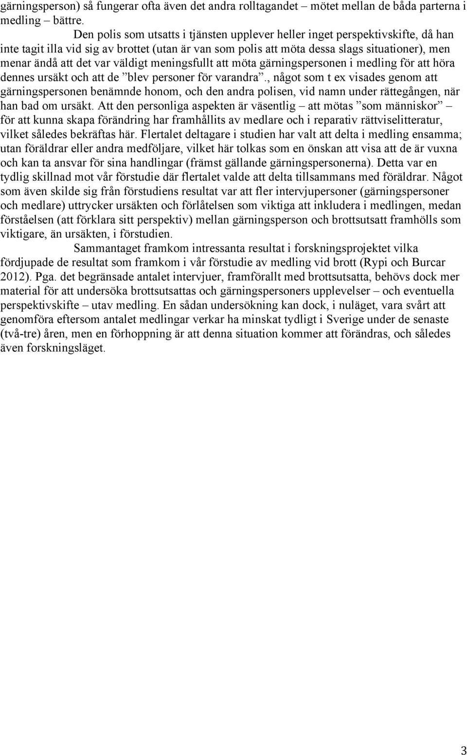 väldigt meningsfullt att möta gärningspersonen i medling för att höra dennes ursäkt och att de blev personer för varandra.