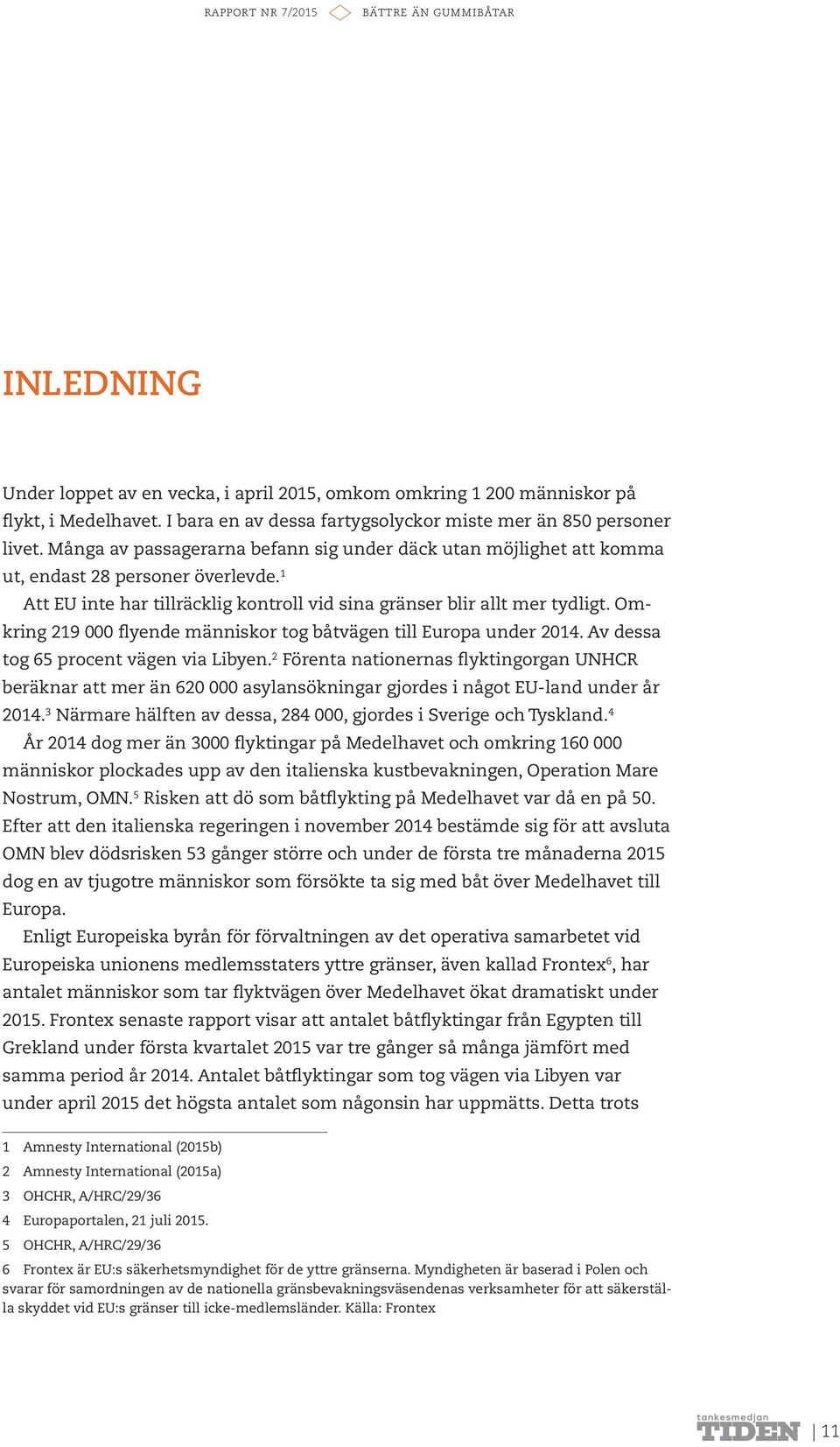 Omkring 219 000 flyende människor tog båtvägen till Europa under 2014. Av dessa tog 65 procent vägen via Libyen.