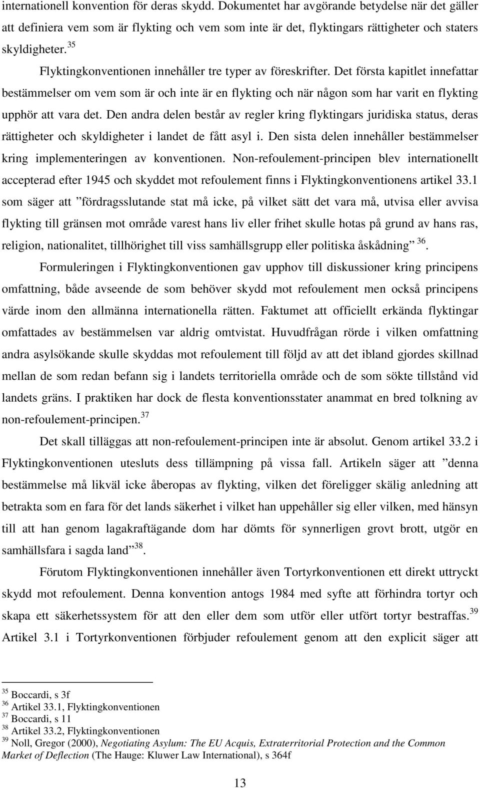 35 Flyktingkonventionen innehåller tre typer av föreskrifter.