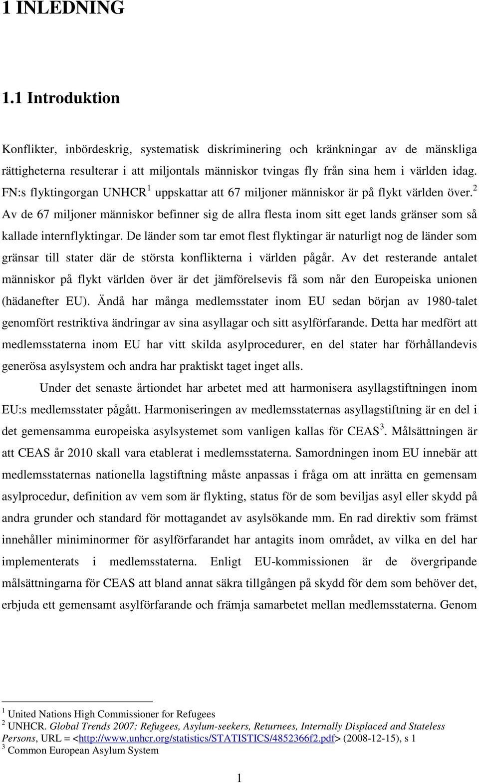 FN:s flyktingorgan UNHCR 1 uppskattar att 67 miljoner människor är på flykt världen över.