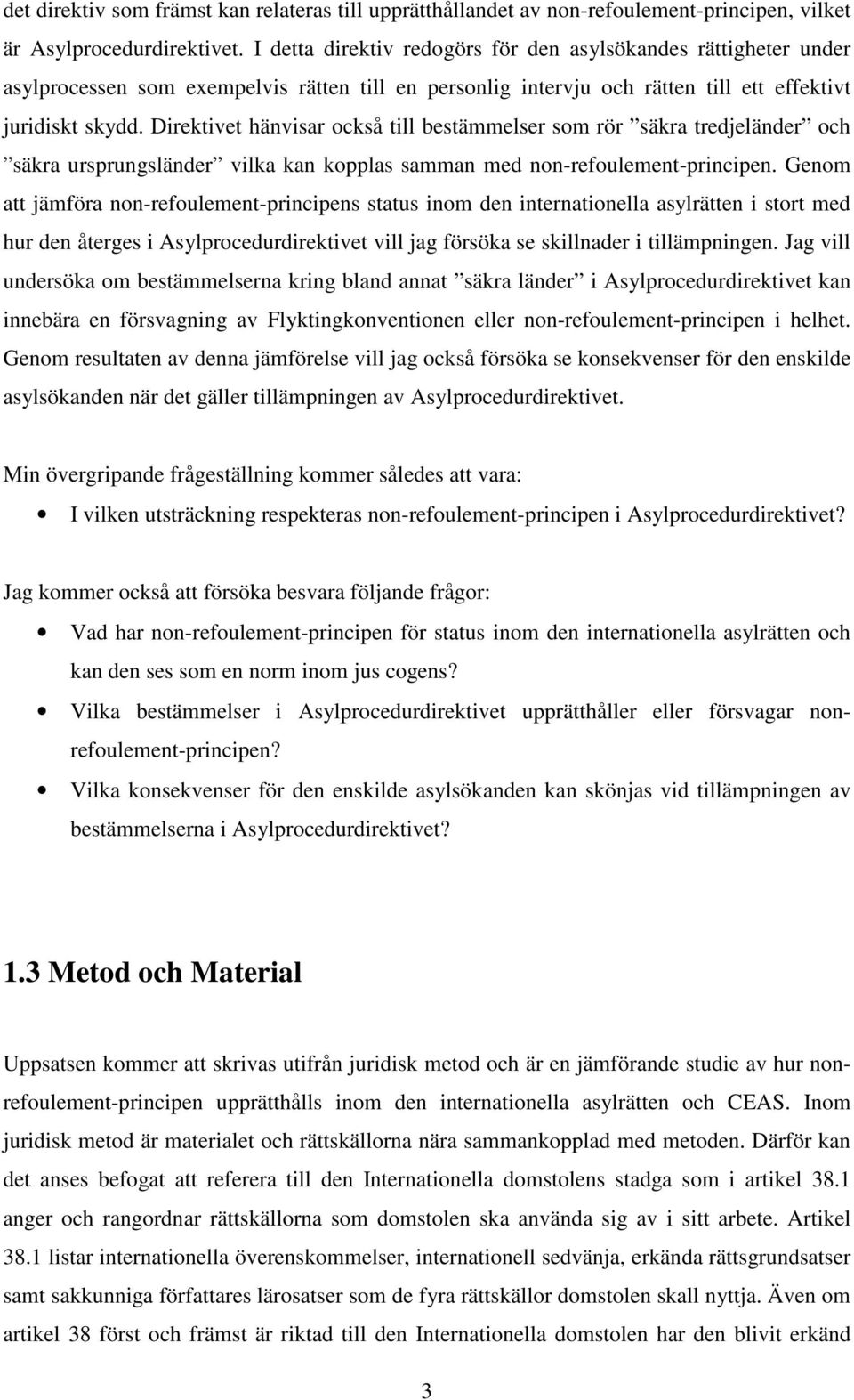 Direktivet hänvisar också till bestämmelser som rör säkra tredjeländer och säkra ursprungsländer vilka kan kopplas samman med non-refoulement-principen.
