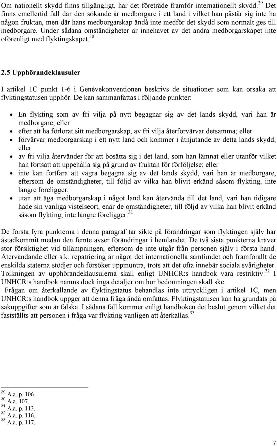 medborgare. Under sådana omständigheter är innehavet av det andra medborgarskapet inte oförenligt med flyktingskapet. 30 2.