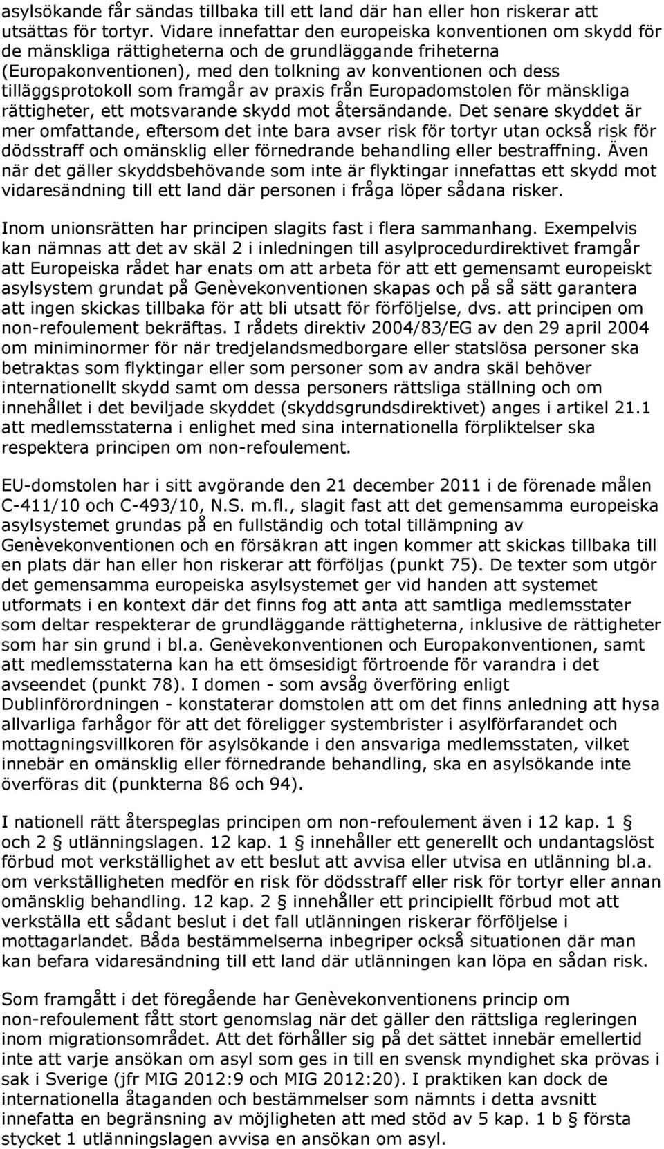 som framgår av praxis från Europadomstolen för mänskliga rättigheter, ett motsvarande skydd mot återsändande.