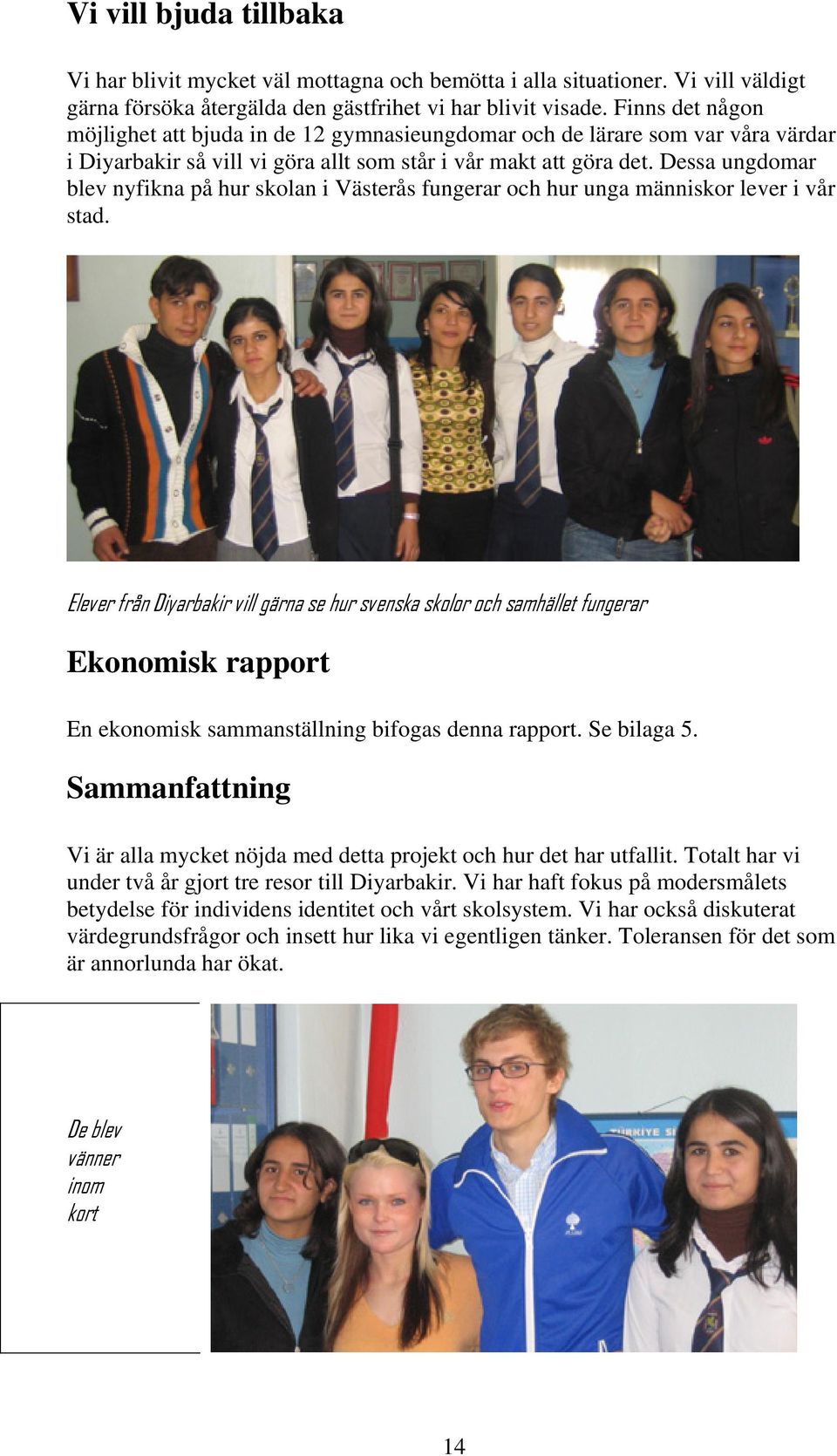 Dessa ungdomar blev nyfikna på hur skolan i Västerås fungerar och hur unga människor lever i vår stad.