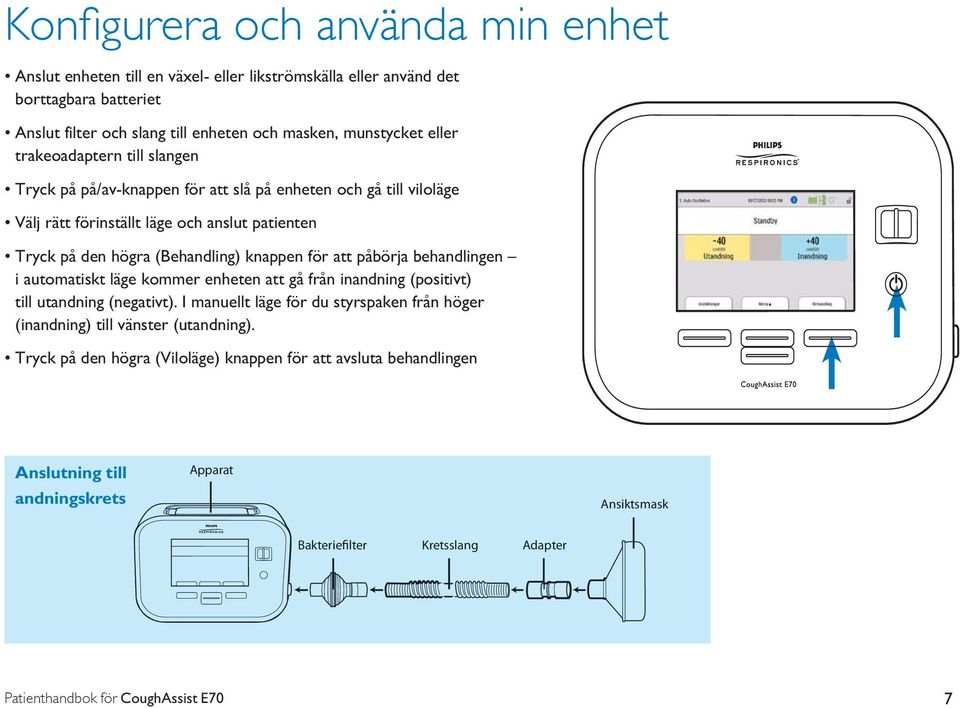 påbörja behandlingen i automatiskt läge kommer enheten att gå från inandning (positivt) till utandning (negativt).