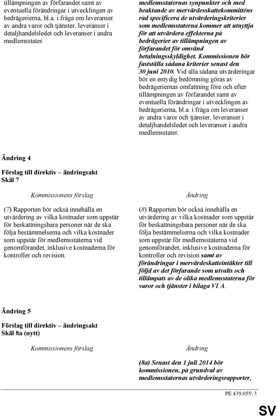 av tillämpningen av förfarandet för omvänd betalningsskyldighet. Kommissionen bör fastställa sådana kriterier senast den 30 juni 2010.