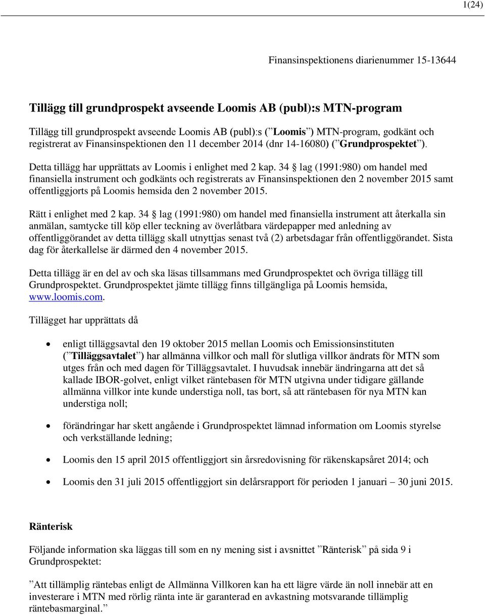 34 lag (1991:980) om handel med finansiella instrument och godkänts och registrerats av Finansinspektionen den 2 november 2015 samt offentliggjorts på Loomis hemsida den 2 november 2015.