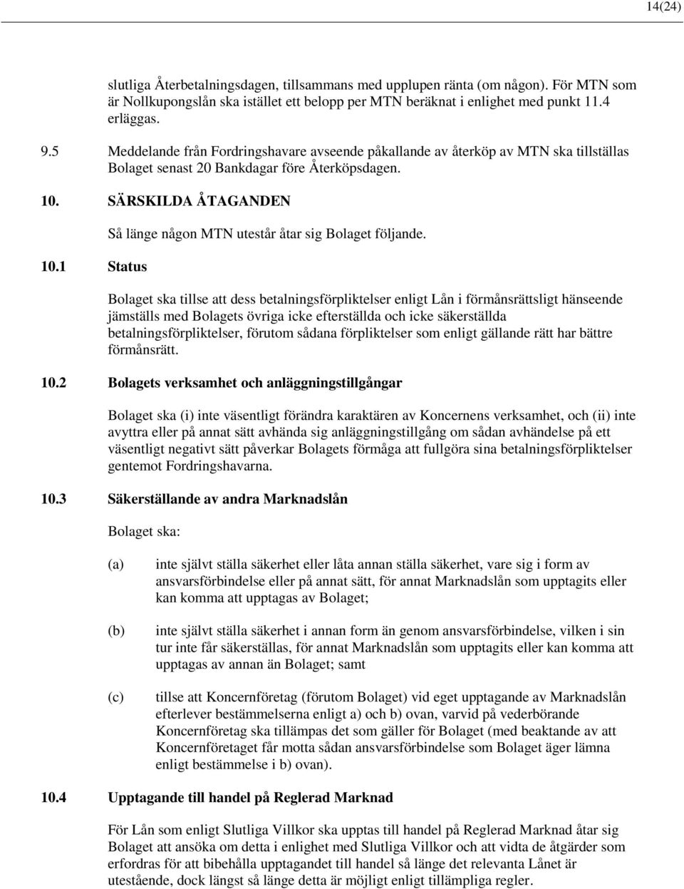 1 Status Så länge någon MTN utestår åtar sig Bolaget följande.