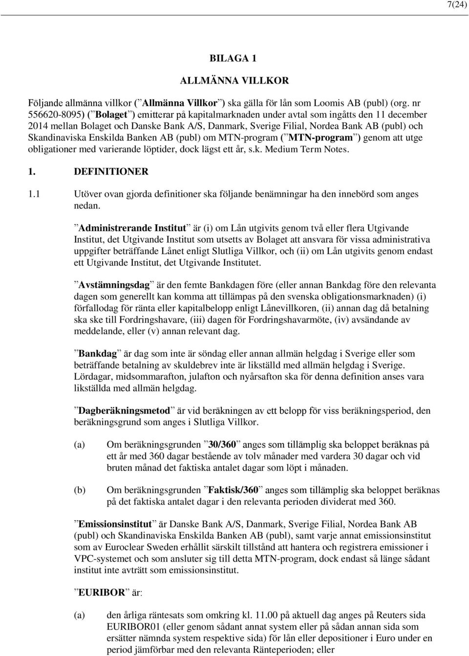 Skandinaviska Enskilda Banken AB (publ) om MTN-program ( MTN-program ) genom att utge obligationer med varierande löptider, dock lägst ett år, s.k. Medium Term Notes. 1. DEFINITIONER 1.