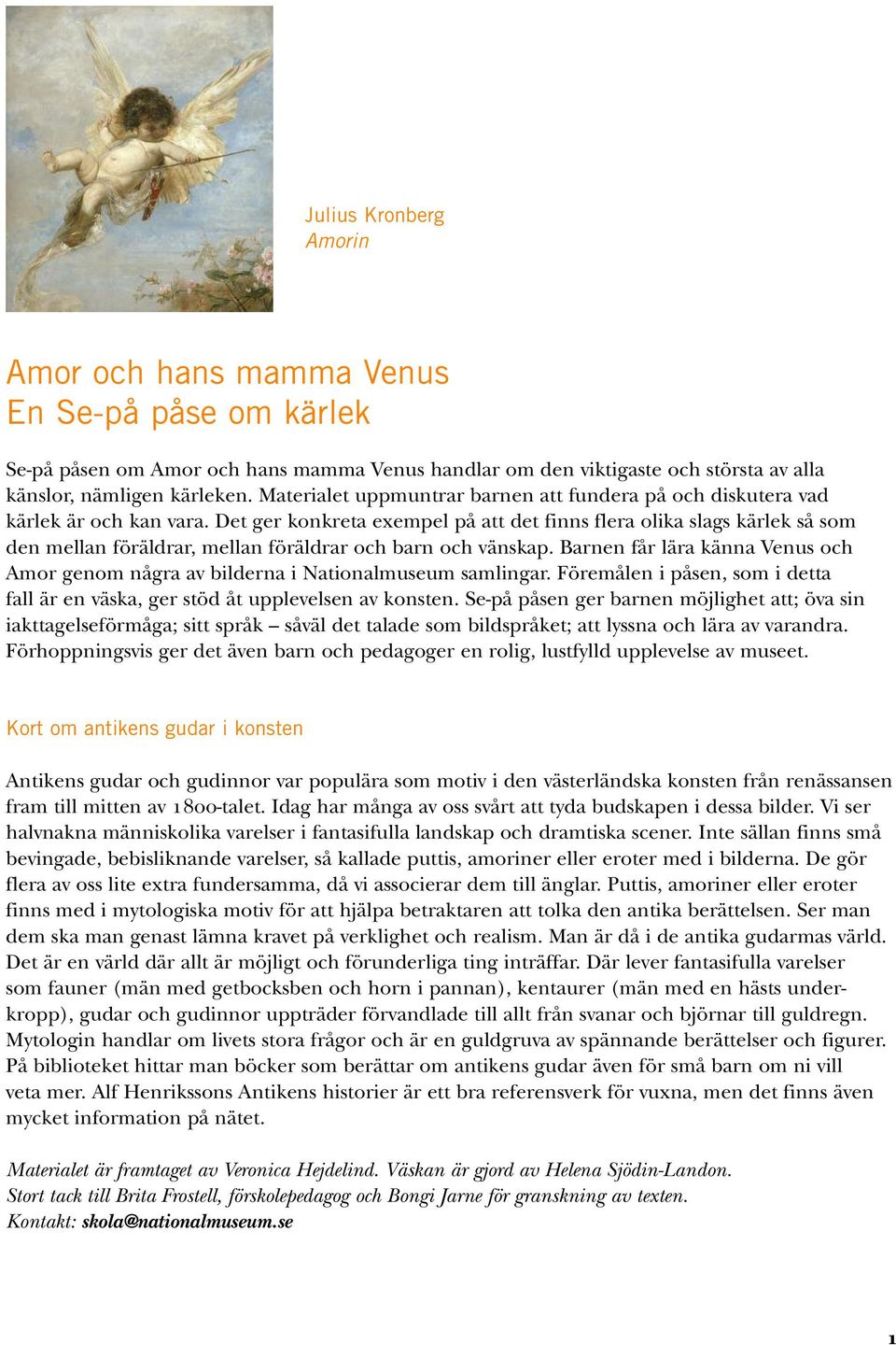 Det ger konkreta exempel på att det finns flera olika slags kärlek så som den mellan föräldrar, mellan föräldrar och barn och vänskap.