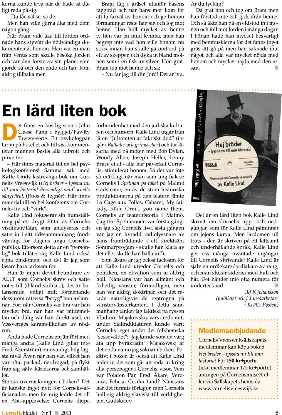 Bram låg i gräset utaför bases taggtråd och är has mor kom för att ta farväl av hoom och ge hoom förmaigar reste ha sig och log mot hee.