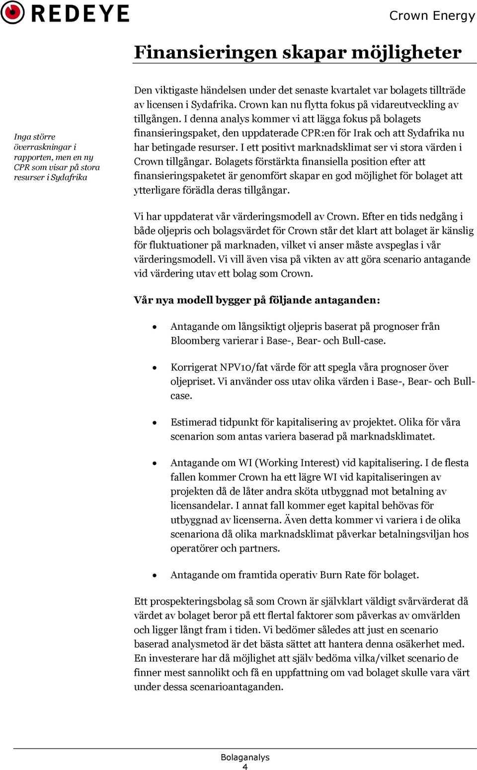 I denna analys kommer vi att lägga fokus på bolagets finansieringspaket, den uppdaterade CPR:en för Irak och att Sydafrika nu har betingade resurser.
