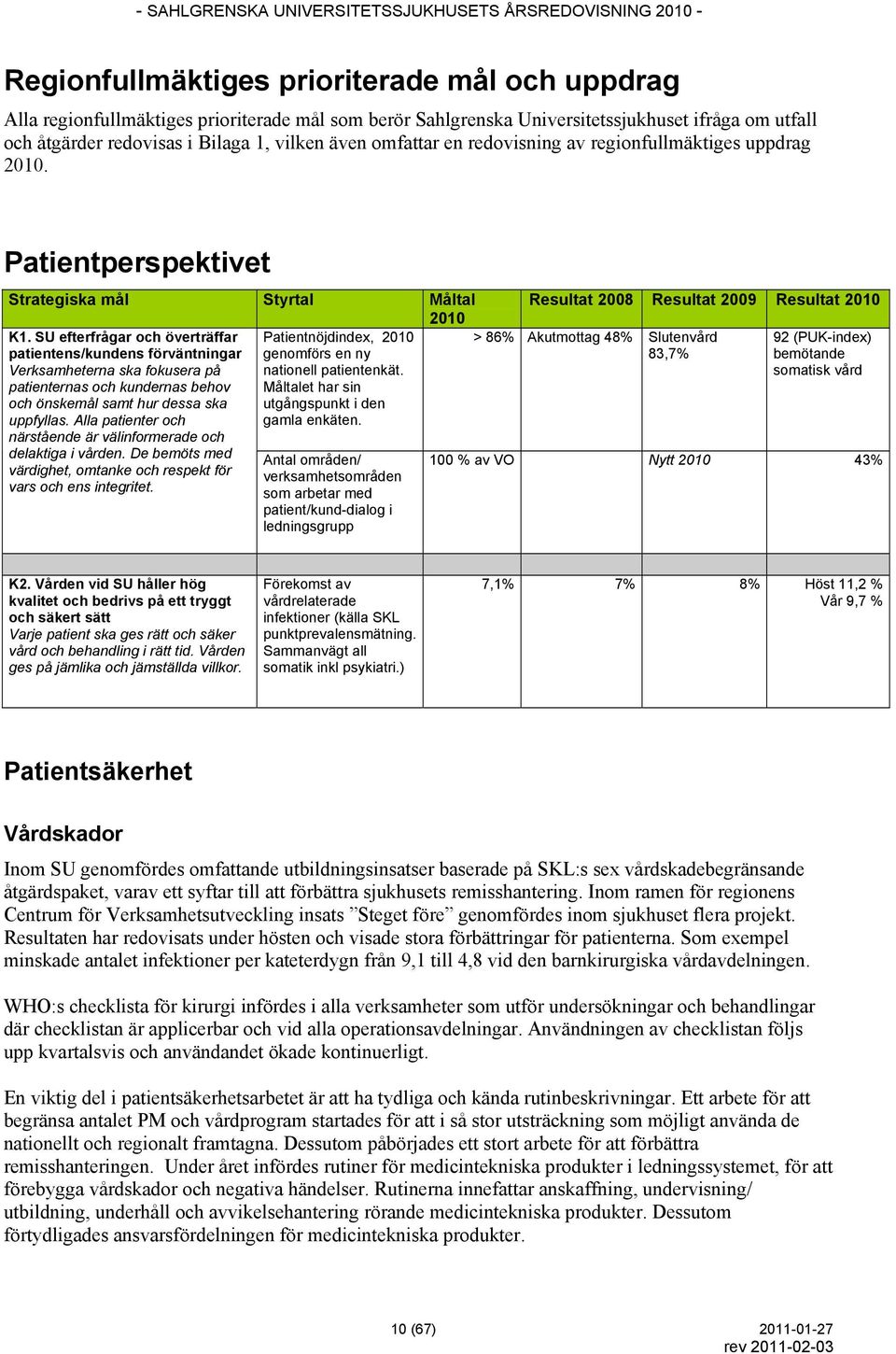 Måltalet har sin utgångspunkt i den gamla enkäten. K1.