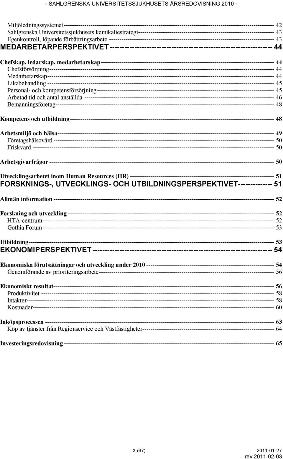 -------------------------------------------------------------------------------- 43 MEDARBETARPERSPEKTIVET ------------------------------------------------------------------ 44 Chefskap, ledarskap,
