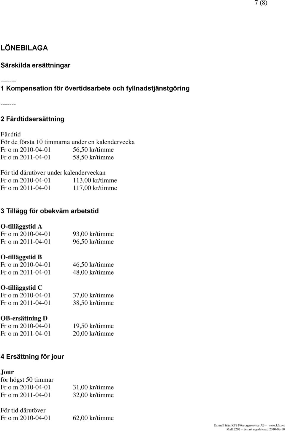 för obekväm arbetstid O-tilläggstid A O-tilläggstid B O-tilläggstid C OB-ersättning D 93,00 kr/timme 96,50 kr/timme 46,50 kr/timme 48,00 kr/timme 37,00