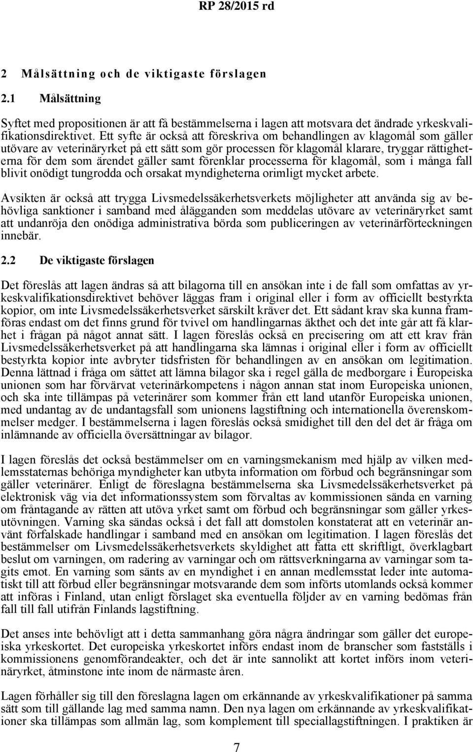 samt förenklar processerna för klagomål, som i många fall blivit onödigt tungrodda och orsakat myndigheterna orimligt mycket arbete.