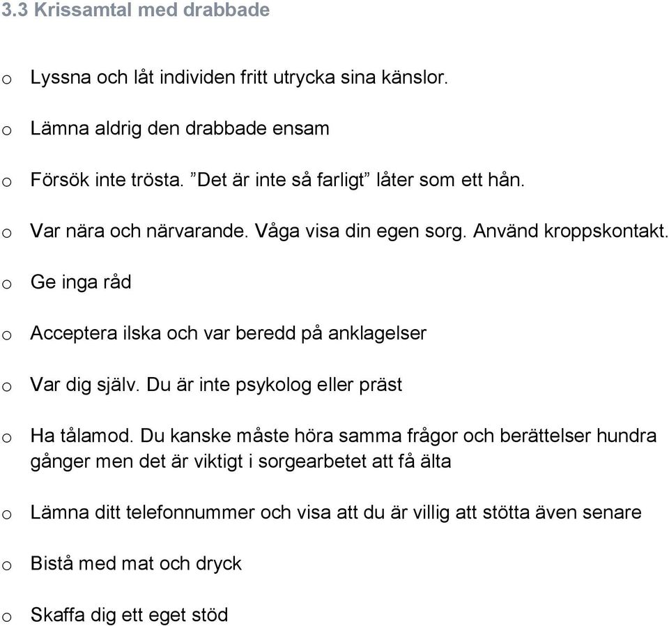 o Ge inga råd o Acceptera ilska och var beredd på anklagelser o Var dig själv. Du är inte psykolog eller präst o Ha tålamod.