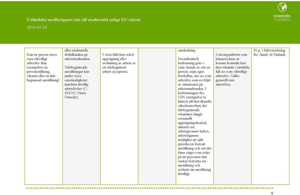 I vissa falla kan också uppsägning eller avslutning av arbete av ett tidsbegränsat arbete accepteras. omskolning.