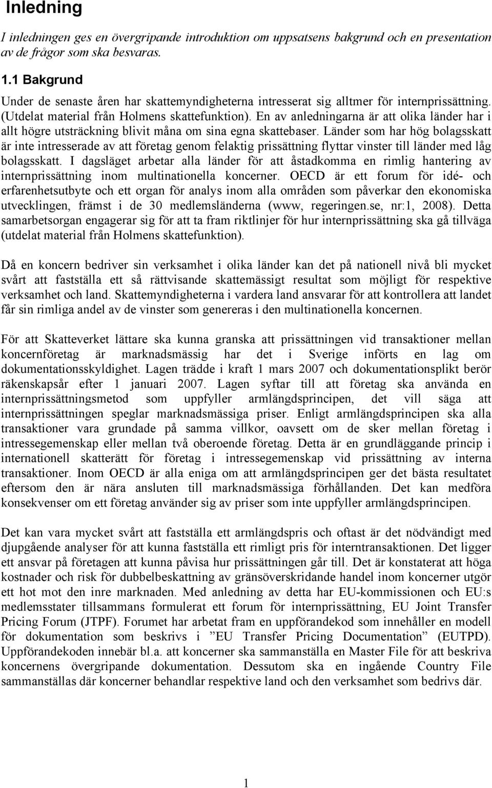 En av anledningarna är att olika länder har i allt högre utsträckning blivit måna om sina egna skattebaser.