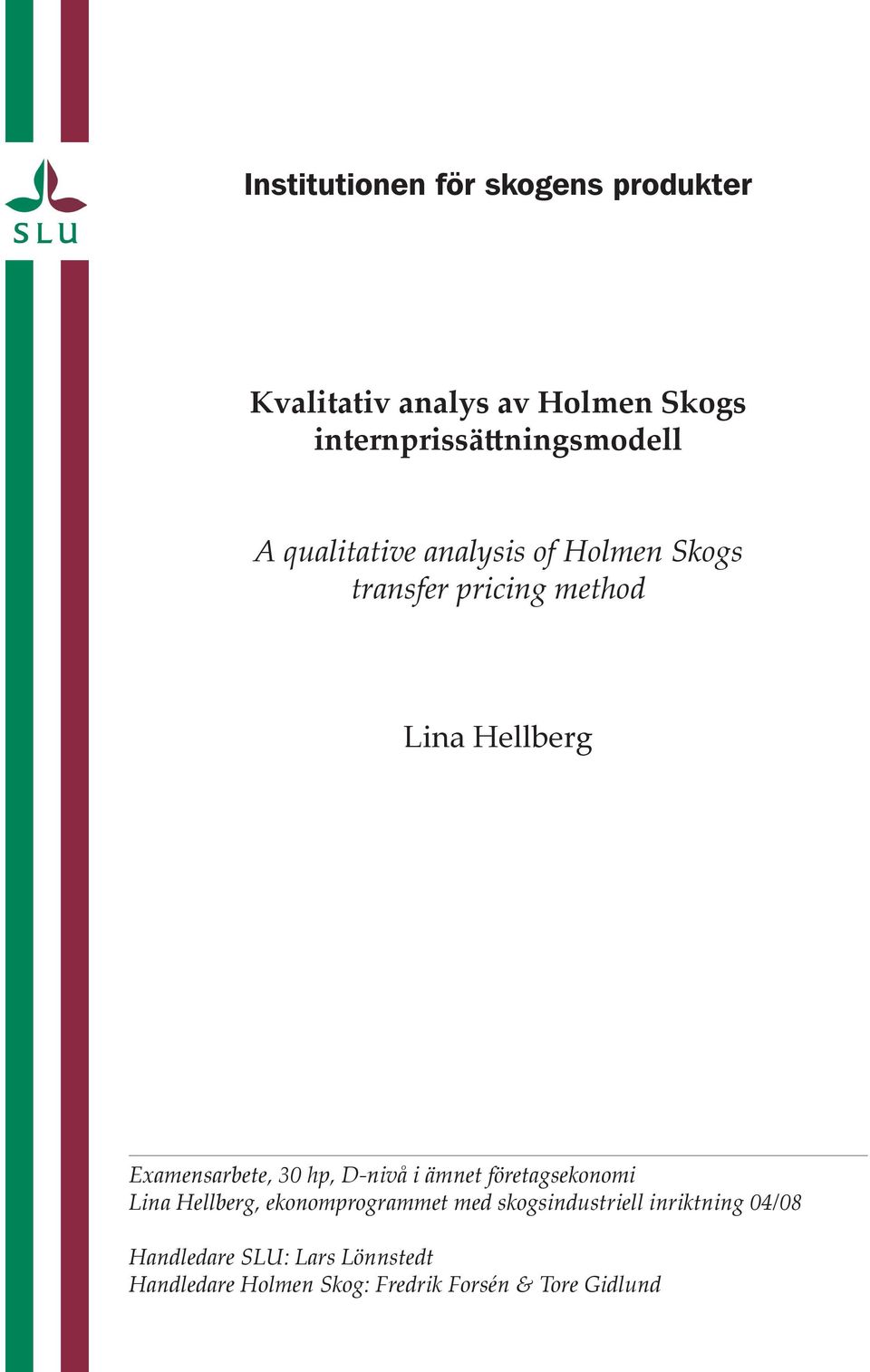 Hellberg Examensarbete, 30 hp, D-nivå i ämnet företagsekonomi Lina Hellberg, ekonomprogrammet