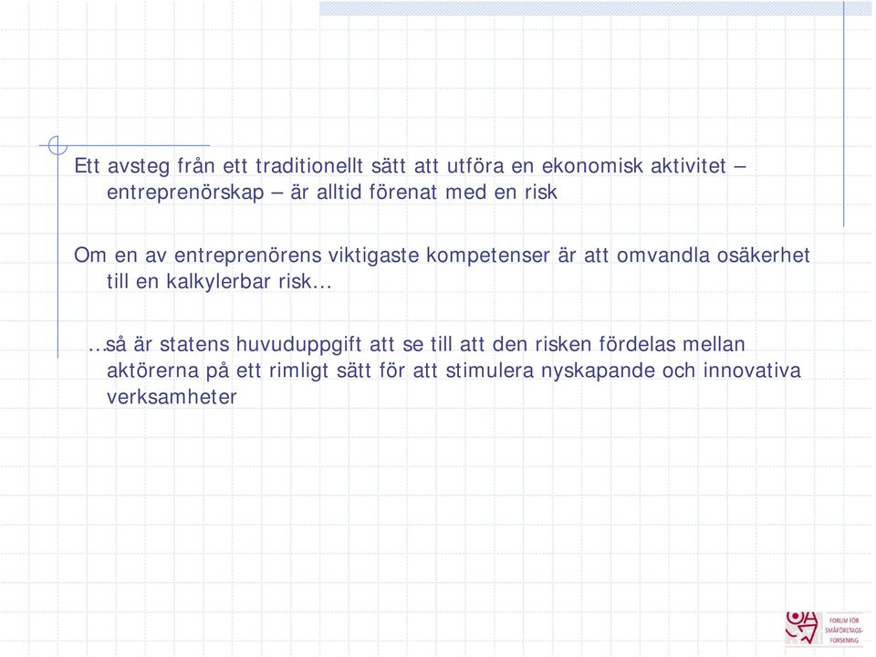 osäkerhet till en kalkylerbar risk så är statens huvuduppgift att se till att den risken