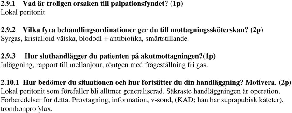 (1p) Inläggning, rapport till mellanjour, röntgen med frågeställning fri gas. 2.10.1 Hur bedömer du situationen och hur fortsätter du din handläggning? Motivera.