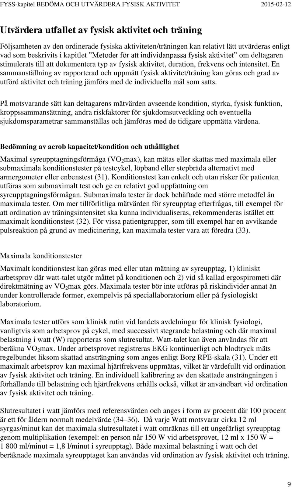 En sammanställning av rapporterad och uppmätt fysisk aktivitet/träning kan göras och grad av utförd aktivitet och träning jämförs med de individuella mål som satts.