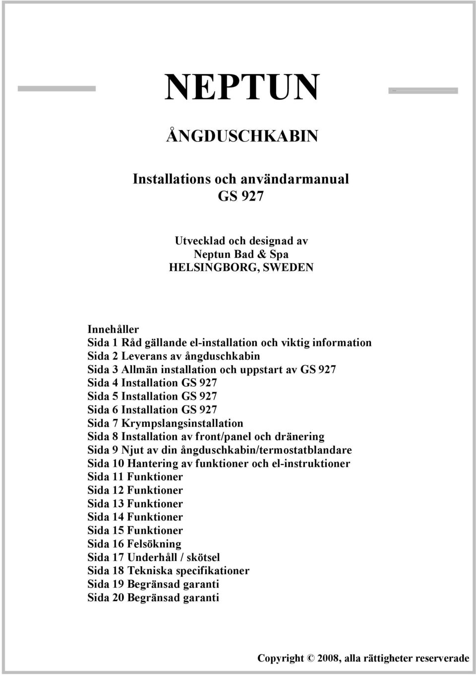 Installation av front/panel och dränering Sida 9 Njut av din ångduschkabin/termostatblandare Sida 10 Hantering av funktioner och el-instruktioner Sida 11 Funktioner Sida 12 Funktioner Sida 13