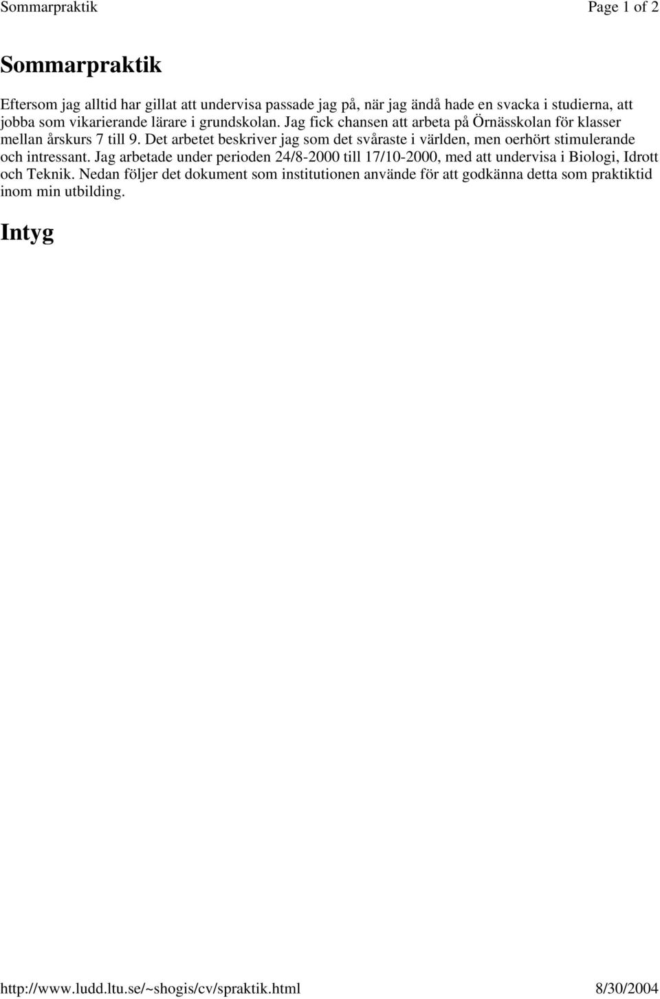 Det arbetet beskriver jag som det svåraste i världen, men oerhört stimulerande och intressant.