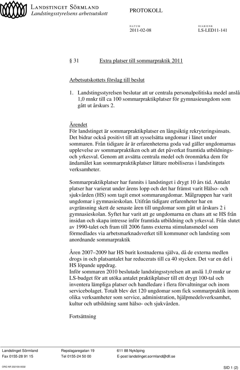 Ärendet För landstinget är sommarpraktikplatser en långsiktig rekryteringsinsats. Det bidrar också positivt till att sysselsätta ungdomar i länet under sommaren.