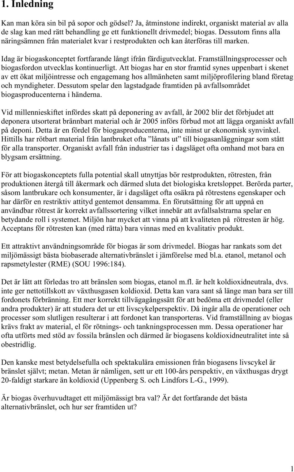 Framställningsprocesser och biogasfordon utvecklas kontinuerligt.
