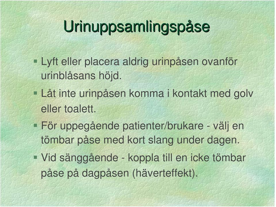 För uppegående patienter/brukare - välj en tömbar påse med kort slang under