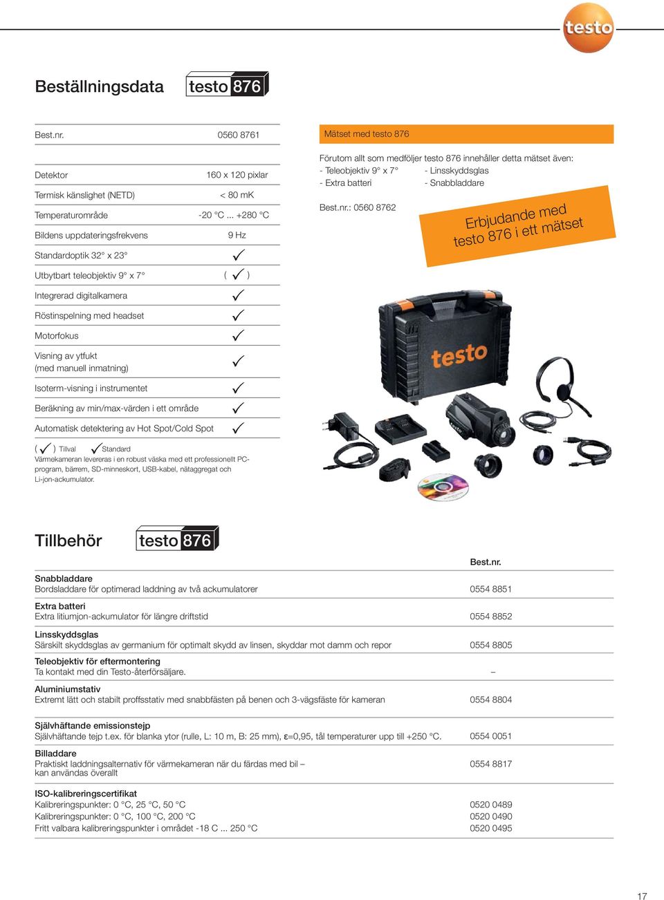 Visning av ytfukt (med manuell inmatning) Isoterm-visning i instrumentet 0560 8761 160 x 120 pixlar < 80 mk -20 C.