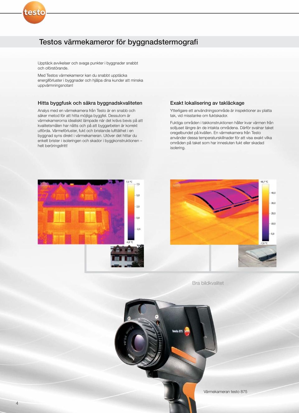 Hitta byggfusk och säkra byggnadskvaliteten Analys med en värmekamera från Testo är en snabb och säker metod för att hitta möjliga byggfel.