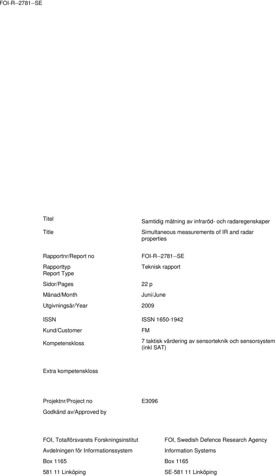 taktisk värdering av sensorteknik och sensorsystem (inkl SAT) Extra kompetenskloss Projektnr/Project no Godkänd av/approved by E3096 FOI, Totalförsvarets