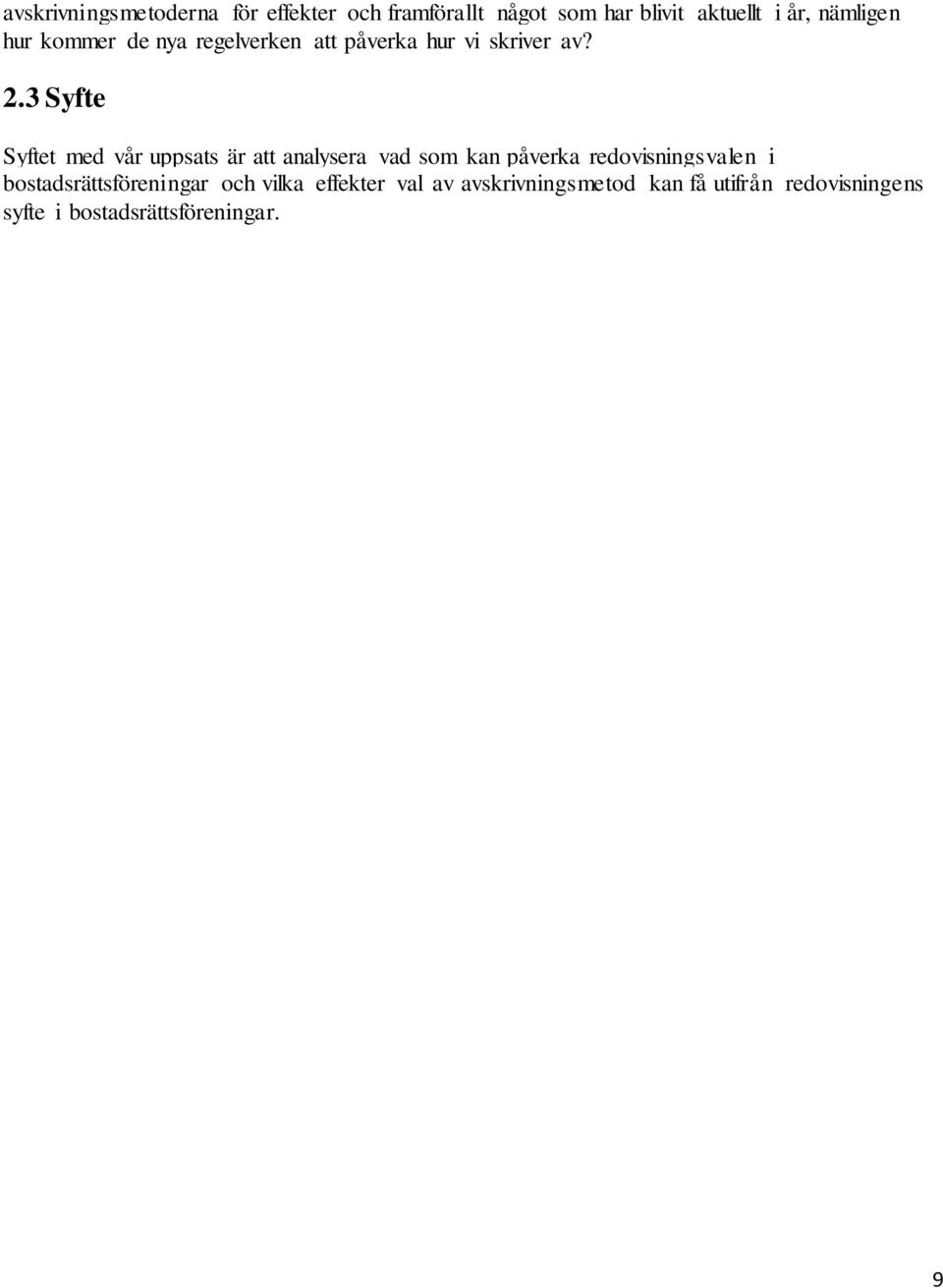 3 Syfte Syftet med vår uppsats är att analysera vad som kan påverka redovisningsvalen i