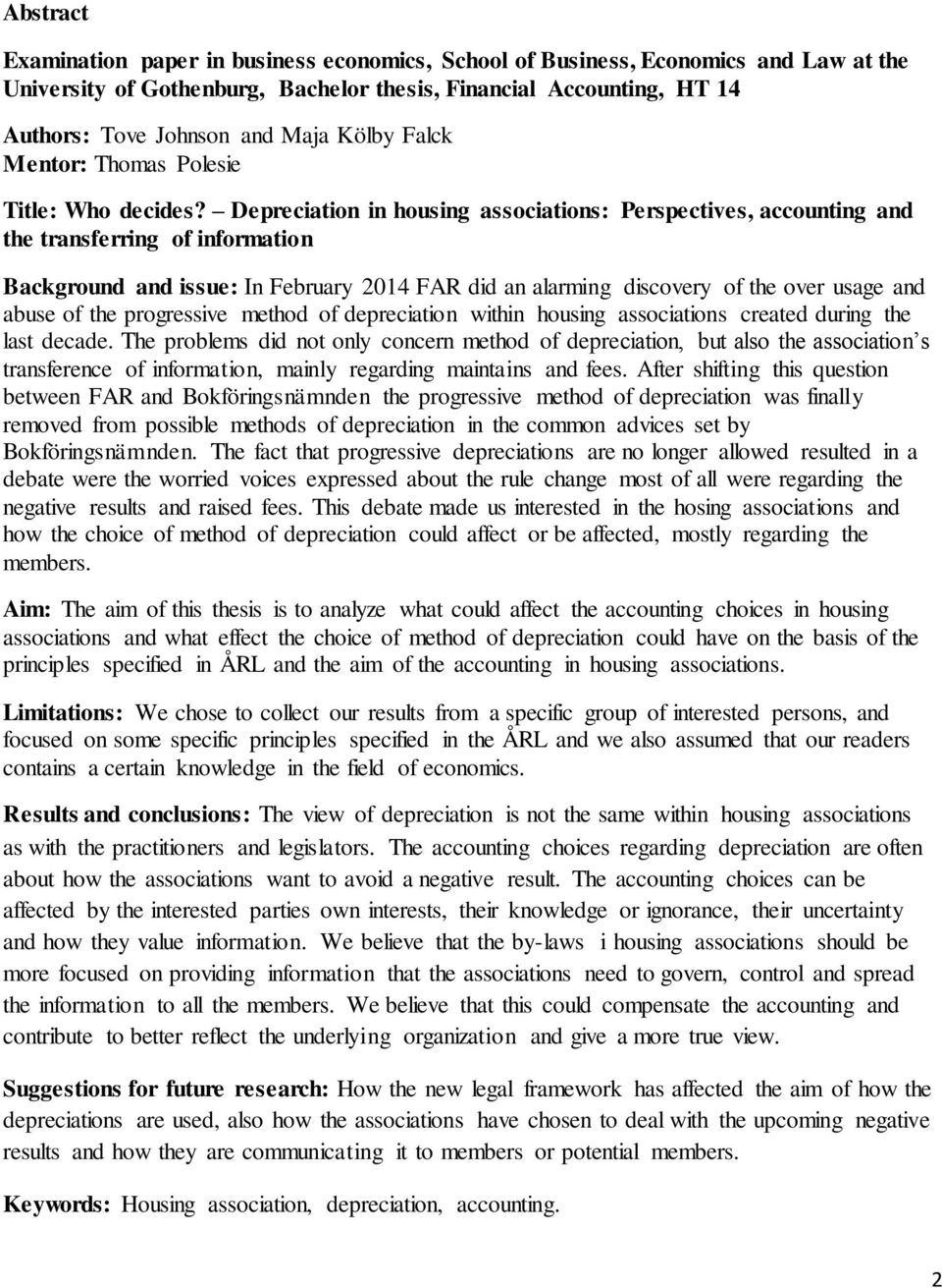 Depreciation in housing associations: Perspectives, accounting and the transferring of information Background and issue: In February 2014 FAR did an alarming discovery of the over usage and abuse of