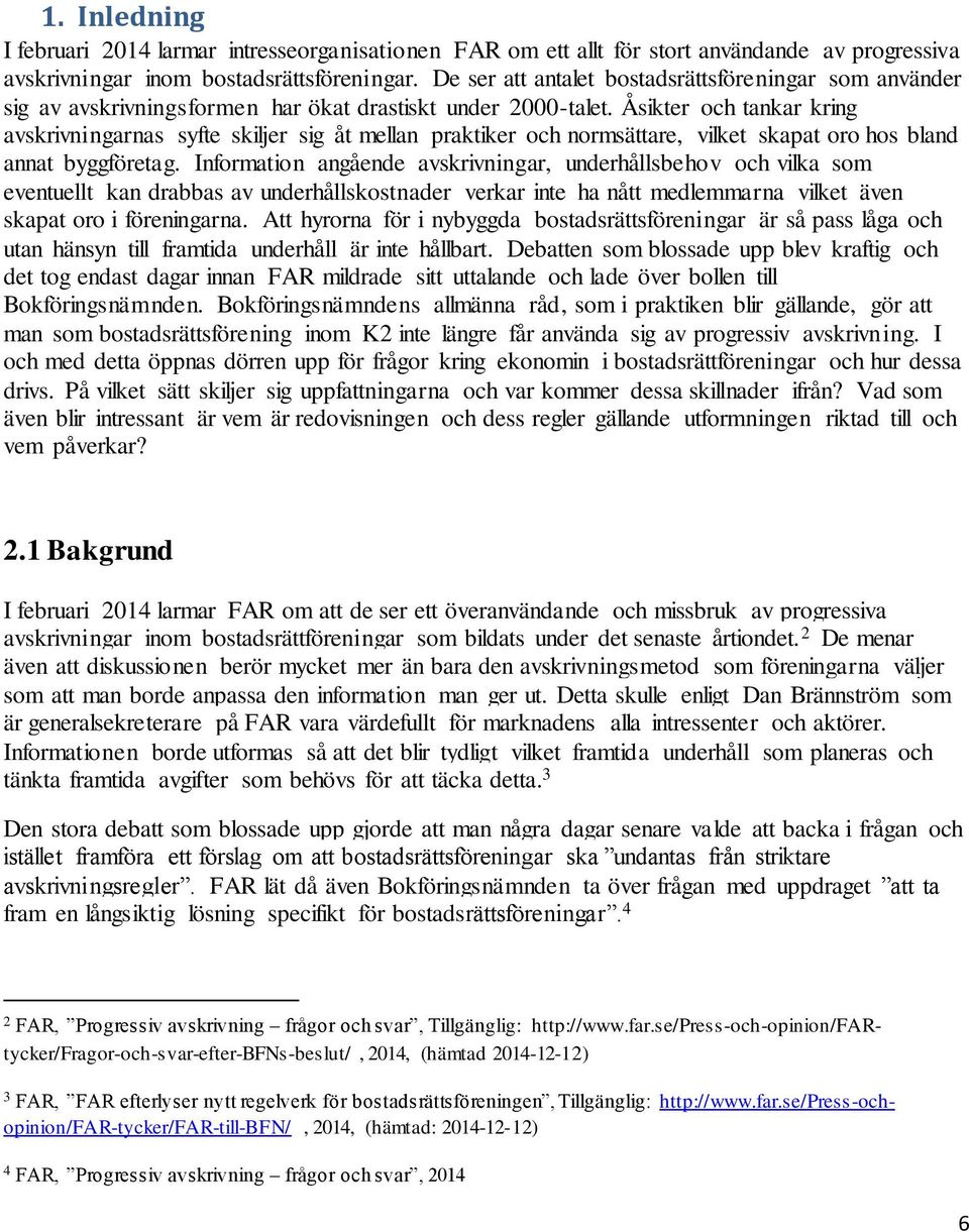 Åsikter och tankar kring avskrivningarnas syfte skiljer sig åt mellan praktiker och normsättare, vilket skapat oro hos bland annat byggföretag.